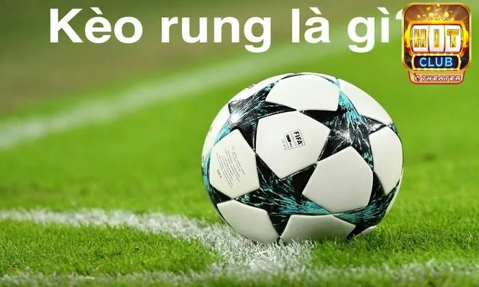 Giới thiệu về khái niệm kèo rung là gì?